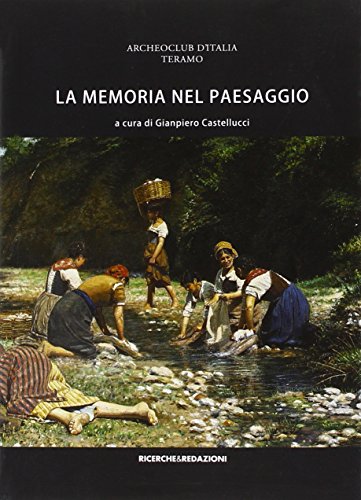 9788888925417: La memoria nel paesaggio. Atti del Convegno sul paesaggio delle valli del Tordino e del Vezzola (Teramo, 2009)