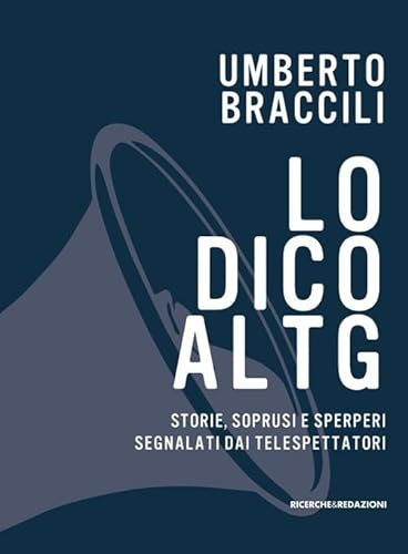 9788888925646: Lo dico al Tg. Storie, soprusi e sperperi segnalati dai telespettatori