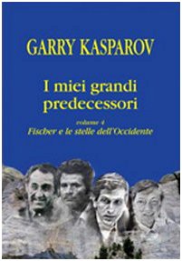 I miei grandi predecessori vol. 4 - Fischer e le stelle dell'Occidente (9788888928210) by Garry Kasparov