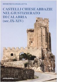 9788888948409: Castelli chiese abbazie nel giustizierato di Calabria (sec. IX-XIV)