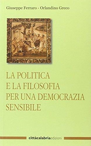 9788888948577: La politica e la filosofia per una democrazia sensibile