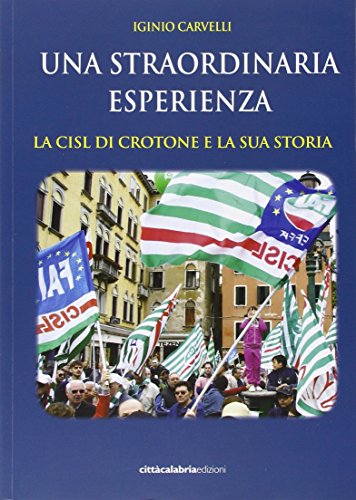 9788888948867: La straordinaria esperienza. La CISL di Crotone e la sua storia