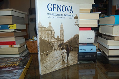 Stock image for Genova Tra Ottocento E Novecento. Album Storico-Fotografico. Vol. 1 for sale by libreriauniversitaria.it