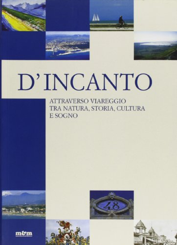 9788888967066: D'incanto. Attraverso Viareggio tra natura, storia, cultura e sogno