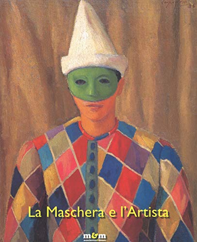 9788888967394: La maschera e l'artista. Intermezzi, pantomime, acrobazie sul palcoscenico del Novecento. Ediz. a colori
