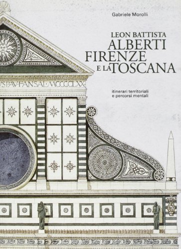 9788888967585: Leon Battista Alberti, Firenze e la Toscana. Itinerari territoriali e percorsi mentali