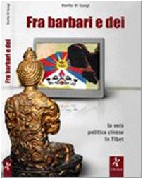 9788888969503: Fra barbari e dei. La vera politica cinese in Tibet