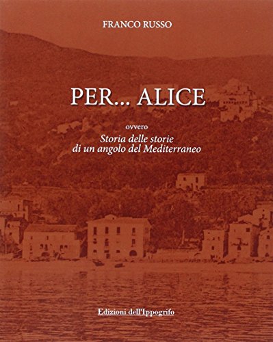 9788888986746: Per... Alice ovvero storia delle storie di un angolo del Mediterraneo (Cilento)