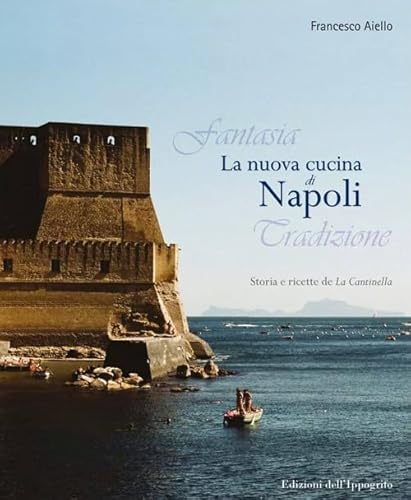 9788888986791: La nuova cucina di Napoli. Storia e ricette de La Cantinella (Emozioni, persongg. e terr. cucina ital.)