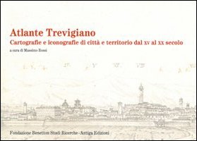 Stock image for Atlante trevigiano. Cartografie e iconografie di citt e territorio dal XV al XX secolo for sale by Abacus Bookshop