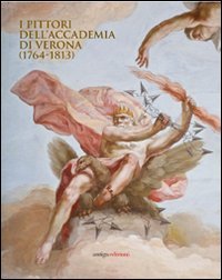 9788888997674: I pittori dell'Accademia di Verona (1764-1813)