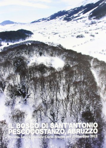 9788888997896: Il bosco di Sant'Antonio. Pescocostanzo, Abruzzo. Premio internazionale Carlo Scarpa per il Giardino 2012