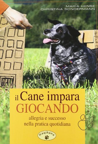 9788889006115: Il cane impara giocando. Allegria e successo nella pratica quotidiana