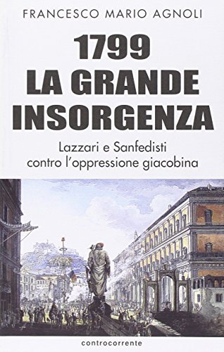 Imagen de archivo de 1799 la grande insorgenza. Lazzari e San-Fedisti contro l'oppressionegiacobina a la venta por libreriauniversitaria.it