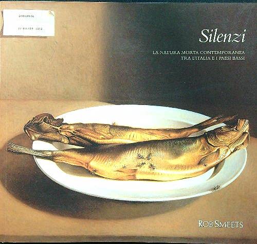 Stock image for Silenzi: la Natura Morta contemporanea tra l'Italia e i Paesi bassi for sale by Il Salvalibro s.n.c. di Moscati Giovanni