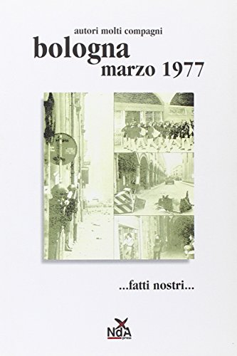 Bologna marzo 1977. Fatti nostri.