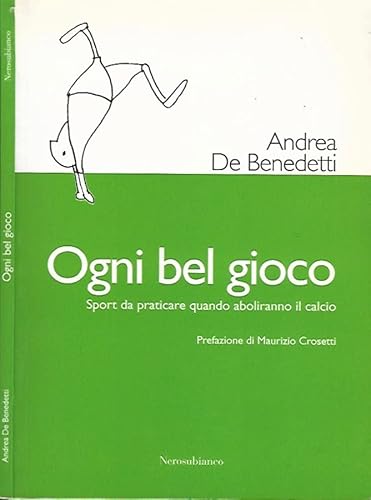 Imagen de archivo de Ogni bel gioco. Sport da praticare quando aboliranno il calcio a la venta por medimops