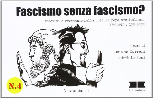 9788889056455: Fascismo senza fascismo? Indovini e revenants nella cultura popolare italiana (1899-1919 e 1989-2009) (Le bandiere)