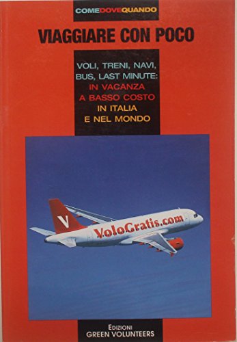 Imagen de archivo de Viaggiare con poco. Voli, treni, navi, bus, last minute in vacanza a basso costo in Italia e nel mondo a la venta por medimops