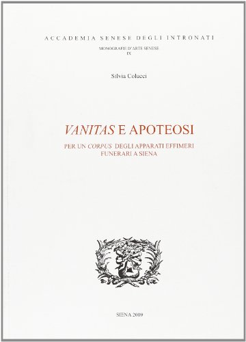9788889073117: Vanitas e apoteosi per un corpus degli apparati effimeri funerari a Siena (Monografie d'arte senese)
