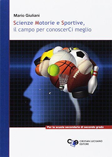 9788889078815: Scienze motorie e sportive. Il campo per conoscerci meglio. Per le Scuole superiori