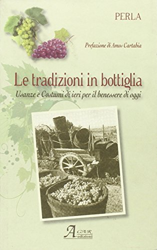 9788889079508: La tradizione in bottiglia. Usanze e costumi di ieri per il benessere di oggi