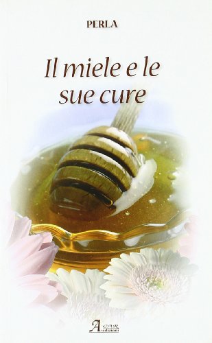 9788889079966: Il miele e le sue cure (Cultural book)