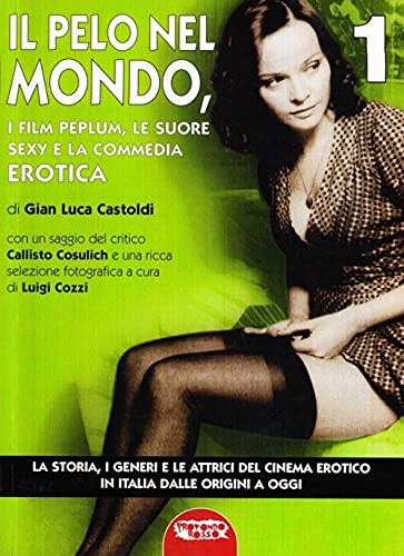 9788889084427: Il cinema erotico italiano dalle origini a oggi. Il pelo nel mondo (Vol. 1) (Grande enciclop. cinema di Profondo Rosso)