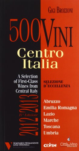 Stock image for 500 vini Centro Italia 2012/2013. Selezione d'eccellenza. Ediz. multilingue [Paperback] Brozzoni, Gigi. for sale by Brook Bookstore