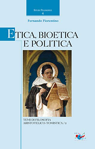 9788889094440: Etica, Bioetica e Politica. Temi di filosofia aristotelico-tomistica (Studi filosofici)