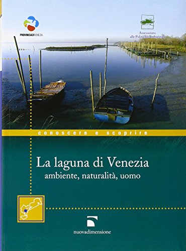 9788889100363: La laguna di Venezia. Ambiente, naturalit, uomo (Conoscere e scoprire)