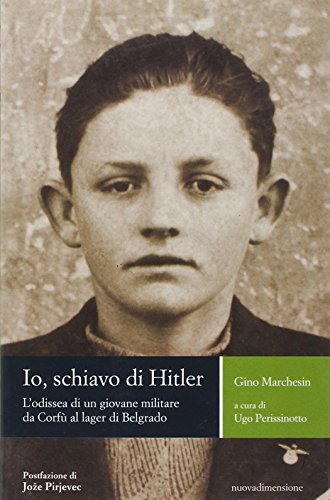 Beispielbild fr Io, schiavo di Hitler. L'odissea di un giovane militare da Corf? al lager di Belgrado zum Verkauf von Brook Bookstore