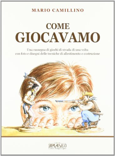 9788889104668: Come giocavamo. Una rassegna di giochi di strada di una volta