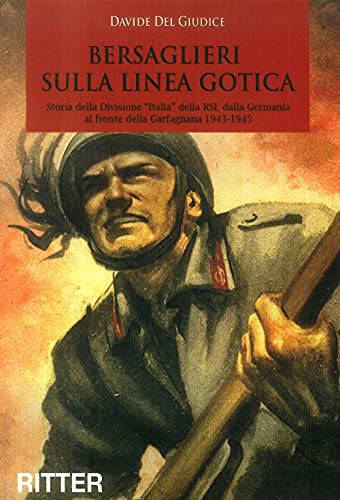 9788889107157: Bersaglieri sulla linea gotica. Storia della divisione Italia della RSI dalla Germania al fronte della Garfagnana