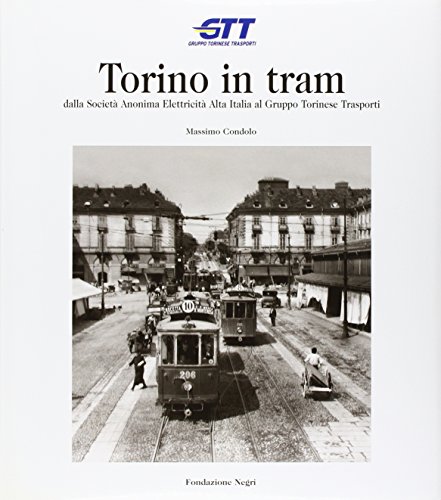 Stock image for Torino in tram. Dalla Societ anonima elettricit alta Italia al Gruppo torinese trasporti for sale by Revaluation Books