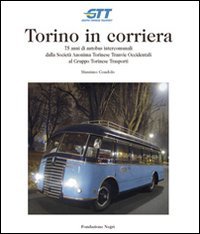 Stock image for Torino in corriera. 75 anni di autobus intercomunali dalla Societ Anonima Torinese Tranvie Occidentali al Gruppo Torinese Trasporti for sale by libreriauniversitaria.it