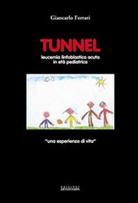 Stock image for Tunnel. Leucemia linfoblastica acuta in et? pediatrica. Una esperienza di vita for sale by Reuseabook