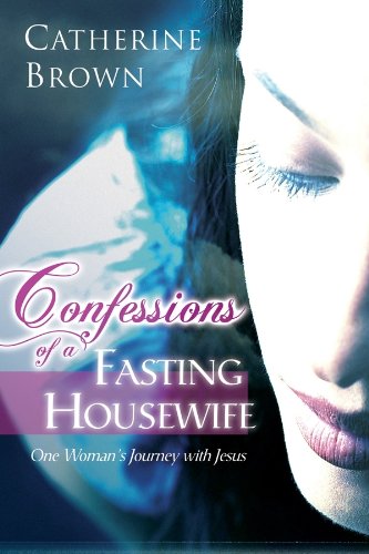 Beispielbild fr Confessions of a Fasting Housewife: One Woman's Journey with Jesus zum Verkauf von SecondSale