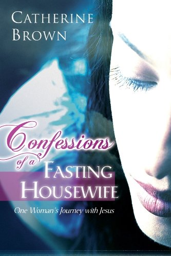 9788889127100: Confessions of a Fasting Housewife: One Woman's Journey with Jesus
