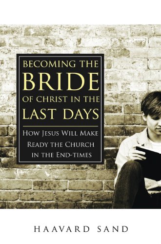 Stock image for Becoming the Bride of Christ in the Last Days : How Jesus Will Make Ready the Church in the End-Times for sale by Better World Books