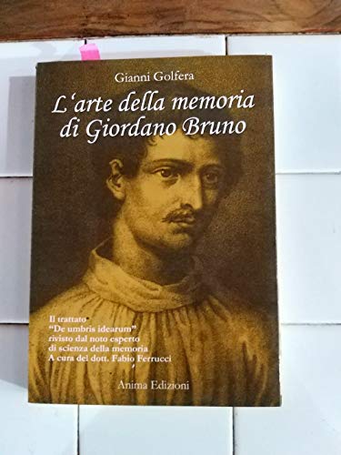9788889137406: L'arte della memoria di Giordano Bruno. Il trattato De umbris idearum rivisto dal noto esperto di scienza della memoria (Saggi per l'anima)