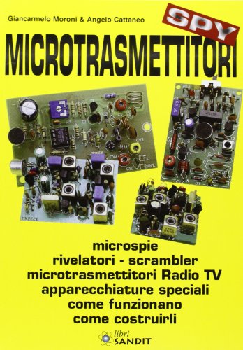 Stock image for Microtrasmettitori. Microspie, rilevatori, scrambler, microtrasmettitori, radio, TV, apparecchi speciali. Come funzionano, come costruirli for sale by Revaluation Books