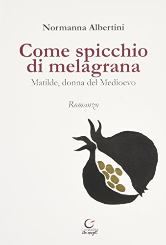 9788889156759: Come spicchio di melagrana. Matilde, donna del Medioevo (Tracce dall'Appennino al Po)