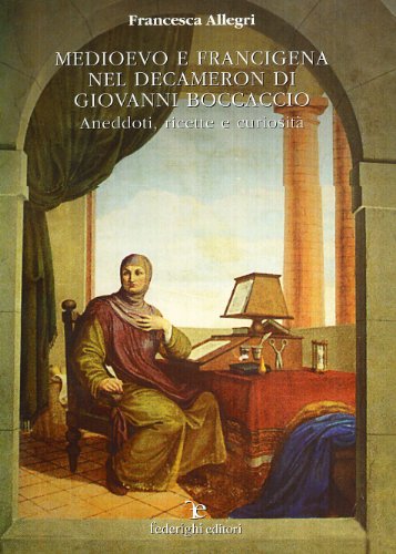 9788889159439: Medioevo e Francigena nel Decamerone di Giovanni Boccaccio. Aneddoti, ricette, curiosit