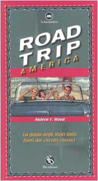 Road trip America. La guida degli Stati Uniti fuori dai circuiti classici (9788889160107) by Wood, Andrew F.