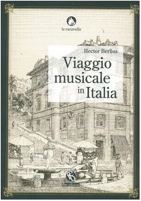 Viaggio musicale in Italia (9788889160367) by Berlioz, Hector