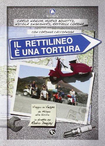 9788889160527: Il rettilineo  una tortura. Viaggio in Vespa da Milano alla Sicilia in diretta su Radio Deejay