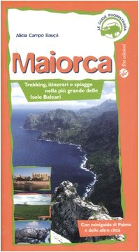 9788889160541: Maiorca. Trekking, itinerai e spiagge nella pi grande delle Isole Baleari. Ediz. illustrata (Le guide fuoristrada)