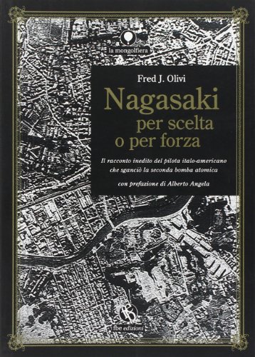 Beispielbild fr Nagasaki per scelta o per forza. Il racconto inedito del pilota italo-americano che sganci la seconda bomba atomica zum Verkauf von medimops