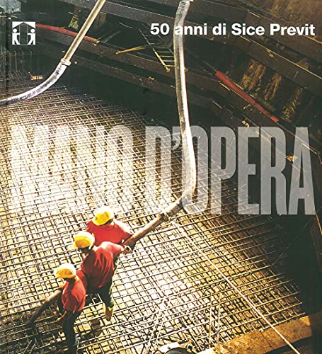Stock image for Mano d'Opera. 50 Anni di Sice Previt. for sale by libreriauniversitaria.it